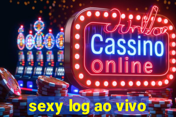 sexy log ao vivo